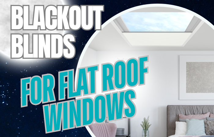 Blackout Blinds For Flat Roof Windows