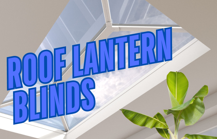 Roof Lantern Blinds